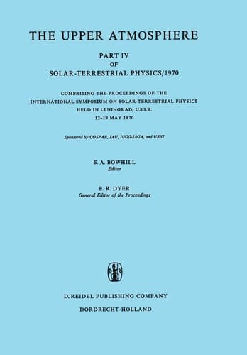 The Upper Atmosphere Part IV of Solar-Terrestrial Physics/1970 Comprising the Proceedings of the International Symposium on Solar-Terrestrial Physics Held in Leningrad, U.S.S.R. 12–19 May 1970