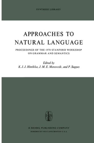 Approaches to Natural Language: Proceedings of the 1970 Stanford Workshop on Grammar and Semantics (Synthese Library)