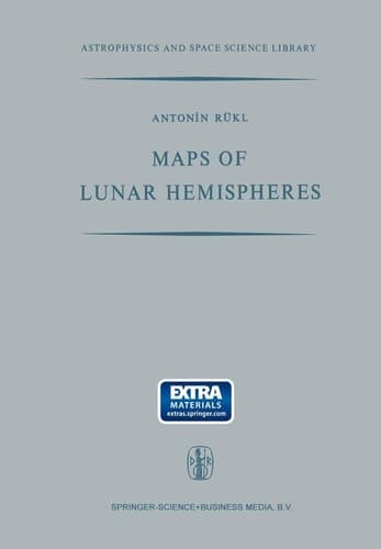 Maps of Lunar Hemispheres: Giving the Views of the Lunar Globe from Six Cardinal Directions in Space (Astrophysics and Space Science Library)