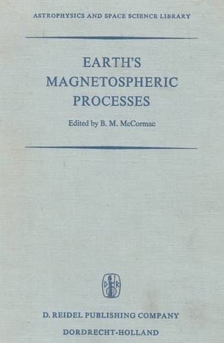 Earth’s Magnetospheric Processes Proceedings of a Symposium Organized by the Summer Advanced Study Institute and Ninth ESRO Summer School, Held in Cortina, Italy, August 30–September 10, 1971