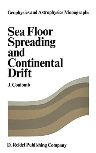 Sea Floor Spreading and Continental Drift (Geophysics and Astrophysics Monographs, 2)