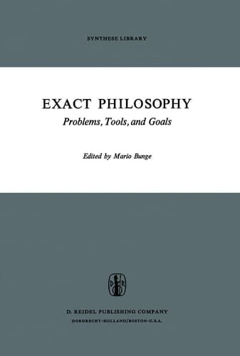 Exact Philosophy: Problems, Tools, and Goals (Synthese Library, 50)