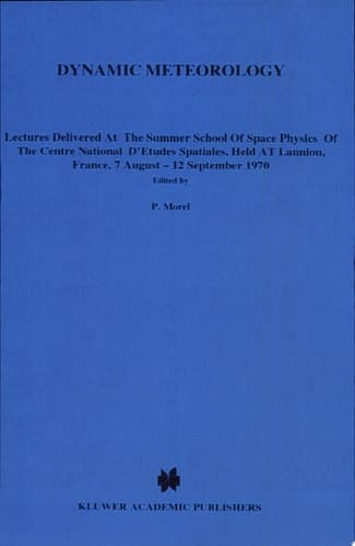 Dynamic Meteorology Lectures Delivered at the Summer School of Space Physics of the Centre National D’Etudes Spatiales, Held at Lannion, France, 7 August-12 September 1970