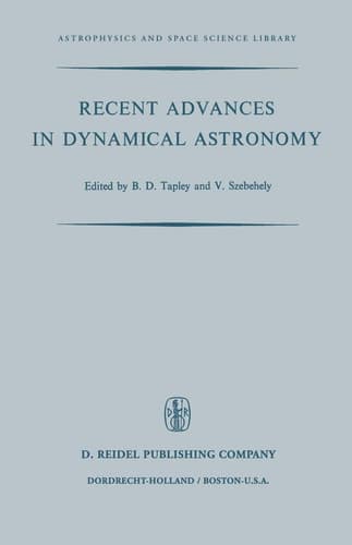 Recent Advances in Dynamical Astronomy: Proceedings of the NATO Advanced Study Institute in Dynamical Astronomy Held in Cortina D’Ampezzo, Italy, ... (Astrophysics and Space Science Library, 39)