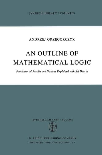 An Outline of Mathematical Logic Fundamental Results and Notions Explained with all Details