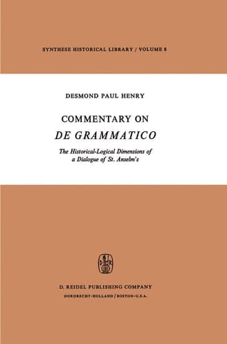 Commentary on De Grammatico: The Historical-Logical Dimensions of a Dialogue of St. Anselm's (Synthese Historical Library)