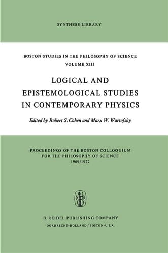 Logical and Epistemological Studies in Contemporary Physics (Boston Studies in the Philosophy and History of Science, 13)