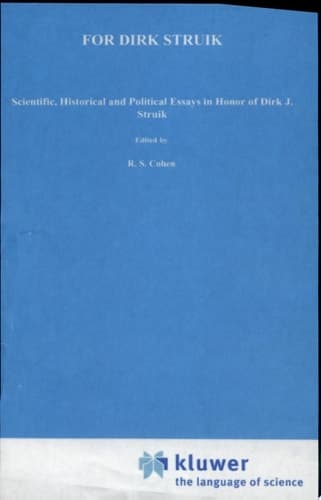 For Dirk Struik Scientific, Historical and Political Essays in Honour of Dirk J. Struik