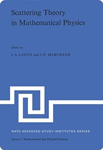 Scattering Theory in Mathematical Physics: Proceedings of the NATO Advanced Study Institute held at Denver, Colo., U.S.A., June 11–29, 1973 (Nato Science Series C:, 9)