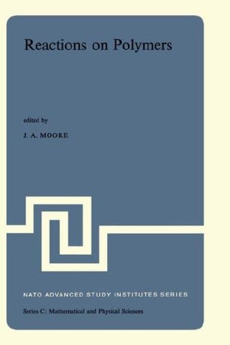 Reactions on Polymers: Proceedings of the NATO Advanced Study Institute held at Rensselaer Polytechnic Institute, Troy, N.Y., U.S.A., July 15–25, 1973 (Nato Science Series C:, 4)