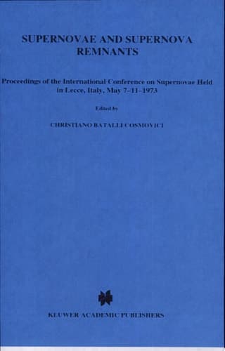Supernovae and Supernova Remnants Proceedings, May 7-11, 1973