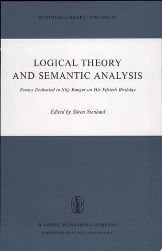 Logical Theory and Semantic Analysis Essays Dedicated to Stig Kanger on His Fiftieth Birthday