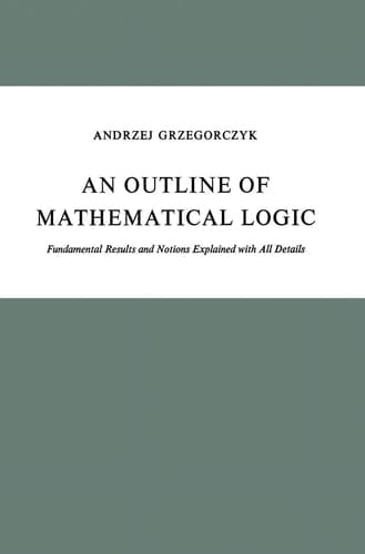 An Outline of Mathematical Logic Fundamental Results and Notions Explained with All Details