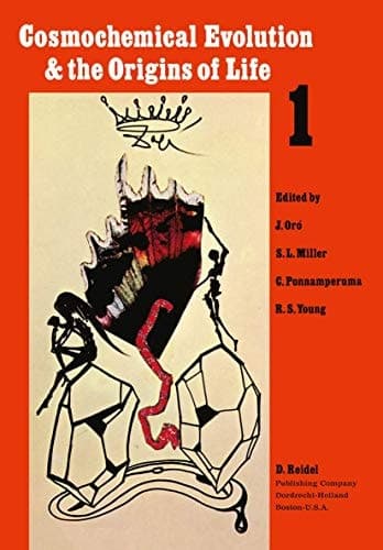Cosmochemical Evolution and the Origins of Life: Proceedings of the Fourth International Conference on the Origin of Life and the First Meeting of the ... June 25-28, 1973. Volume I: Invited Papers