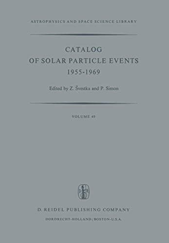 Catalog of Solar Particle Events 1955–1969: Prepared under the Auspices of Working Group 2 of the Inter-Union Commission on Solar-Terrestrial Physics (Astrophysics and Space Science Library, 49)