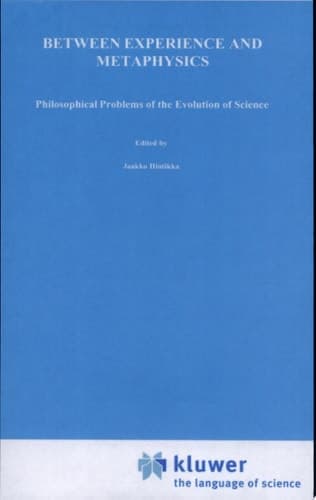 Between Experience and Metaphysics Philosophical Problems of the Evolution of Science