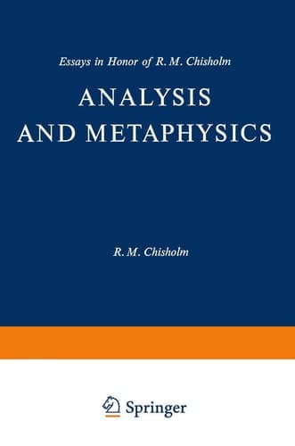 Analysis and Metaphysics: Essays in Honor of R. M. Chisholm (Philosophical Studies Series, 4)