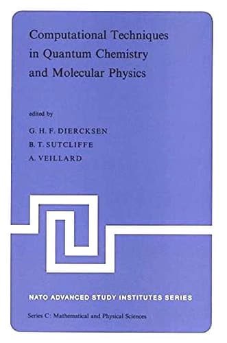 Computational Techniques in Quantum Chemistry and Molecular Physics: Proceedings of the NATO Advanced Study Institute held at Ramsau, Germany, 4–21 September, 1974 (Nato Science Series C:, 15)