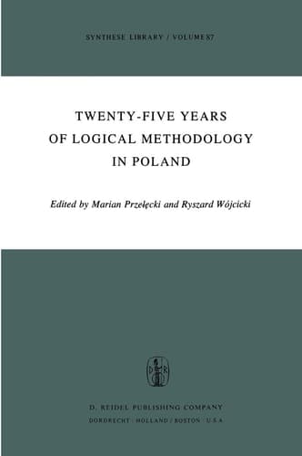 Twenty-Five Years of Logical Methodology in Poland (Synthese Library, 87)