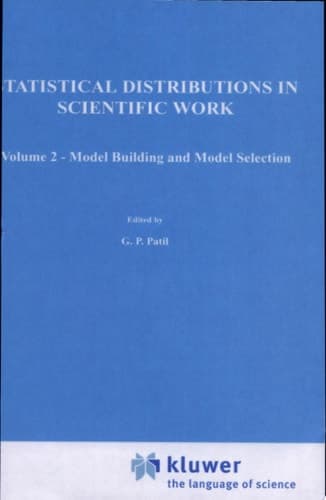 A Modern Course on Statistical Distributions in Scientific Work Volume 2 — Model Building and Model Selection Proceedings of the NATO Advanced Study Institute held at the University of Calgary, Calgary, Alberta, Canada July 29 – August 10, 1974