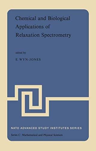 Chemical and Biological Applications of Relaxation Spectrometry Proceedings of the NATO Advanced Study Institute held at the University of Salford, Salford, England, 29 August–12 September, 1974
