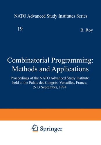 Combinatorial Programming: Methods and Applications: Proceedings of the NATO Advanced Study Institute held at the Palais des Congrès, Versailles, ... September, 1974 (Nato Science Series C:, 19)