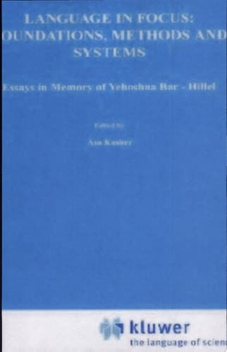 Language in Focus: Foundations, Methods and Systems Essays in Memory of Yehoshua Bar-Hillel