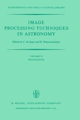 Image Processing Techniques in Astronomy Proceedings of a Conference Held in Utrecht on March 25–27, 1975