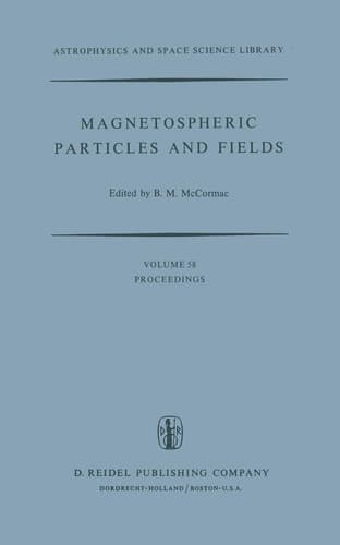 Magnetospheric Particles and Fields Proceedings of the Summer Advanced Study School, Held in Graz, Austria, August 4–15, 1975