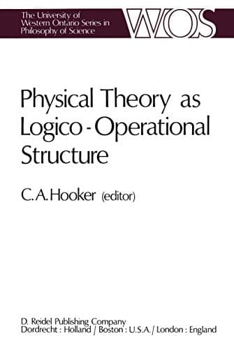 Physical Theory as Logico-Operational Structure (The Western Ontario Series in Philosophy of Science, 7)