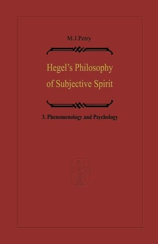 Hegel’s Philosophy of Subjective Spirit Volume 3 Phenomenology and Psychology