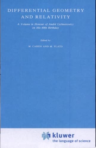 Differential Geometry and Relativity A Volume in Honour of André Lichnerowicz on His 60th Birthday