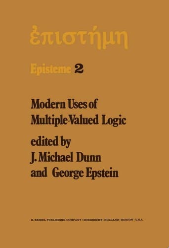 Modern Uses of Multiple-Valued Logic Invited Papers from the Fifth International Symposium on Multiple-Valued Logic held at Indiana University, Bloomington, Indiana, May 13–16, 1975