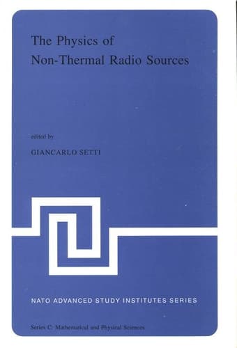 The Physics of Non-Thermal Radio Sources: Proceedings of the NATO Advance Study Institute held in Urbino, Italy, June 29―July 13,1975 (Nato Science Series C:, 28)