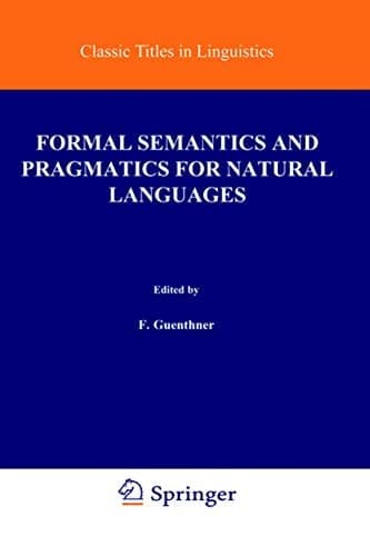 Formal Semantics and Pragmatics for Natural Languages (Studies in Linguistics and Philosophy, 4)