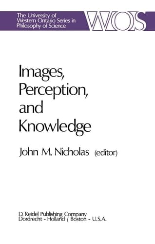 Images, Perception, and Knowledge: Papers Deriving from and Related to the Philosophy of Science Workshop at Ontario, Canada, May 1974 (The Western Ontario Series in Philosophy of Science, 8)