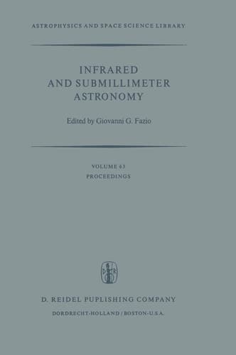Infrared and Submillimeter Astronomy: Proceedings of a Symposium Held in Philadelphia, Penn., U.S.A., June 8–10, 1976 (Astrophysics and Space Science Library, 63)