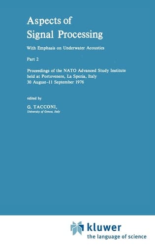 Aspects of Signal Processing With Emphasis on Underwater Acoustics, Part 2 Proceedings of the NATO Advanced Study Institute held at Portovenere, La Spezia, Italy 30 August–11 September 1976