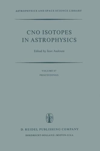 CNO Isotopes in Astrophysics: Proceedings of a Special Iau Session Held on August 30, 1976, in Grenoble, France (Astrophysics and Space Science Library, 67)