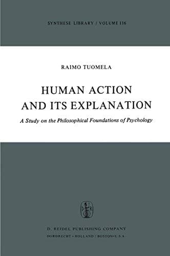 Human Action and Its Explanation: A Study on the Philosophical Foundations of Psychology (Synthese Library)