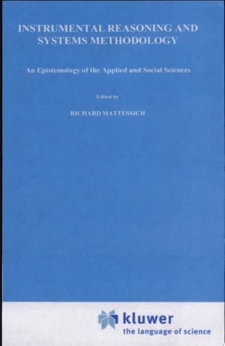 Instrumental Reasoning and Systems Methodology An Epistemology of the Applied and Social Sciences