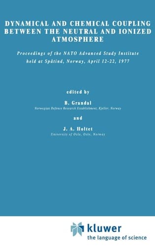 Dynamical and Chemical Coupling Between the Neutral and Ionized Atmosphere: Proceedings of the NATO Advanced Study Institute held at Spåtind, Norway, April 12–22,1977 (Nato Science Series C:, 35)