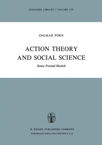Action Theory and Social Science: Some Formal Models (Synthese Library, 120)