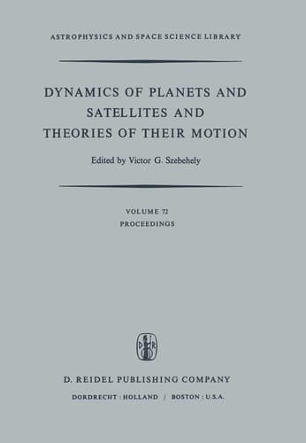 Dynamics of Planets and Satellites and Theories of Their Motion Proceedings of the 41st Colloquium of the International Astronomical Union Held in Cambridge, England, 17–19 August 1976