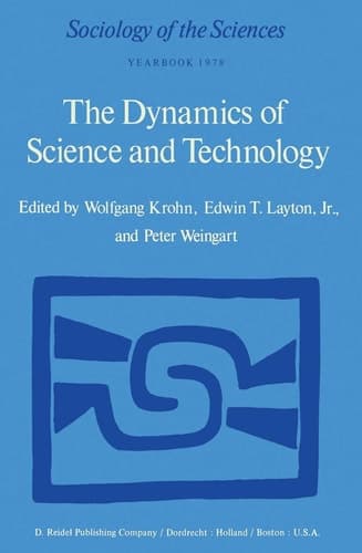 The Dynamics of Science and Technology: Social Values, Technical Norms and Scientific Criteria in the Development of Knowledge (Sociology of the Sciences Yearbook, 2)