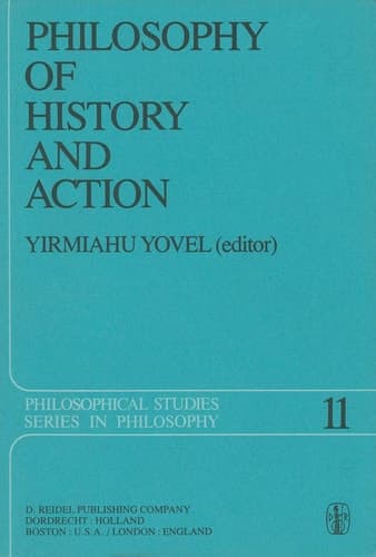 Philosophy of History and Action: Papers Presented at the First Jerusalem Philosophical Encounter, December 1974 (Philosophical Studies Series in Philosophy, Vol. 11)
