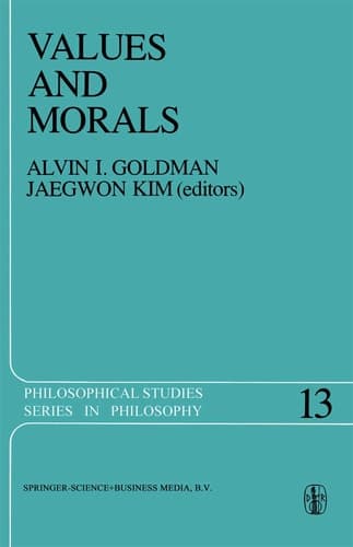 Values and Morals Essays in Honor of William Frankena, Charles Stevenson, and Richard Brandt