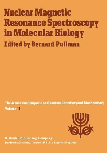 Nuclear Magnetic Resonance Spectroscopy in Molecular Biology: Proceedings of the Eleventh Jerusalem Symposium on Quantum Chemistry and Biochemistry ... April 3–7, 1978 (Jerusalem Symposia, 11)