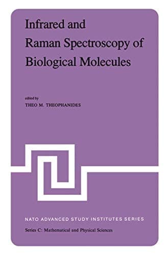 Infrared and Raman Spectroscopy of Biological Molecules (NATO Science Series C: Mathematical and Physical Sciences, Volume 43)