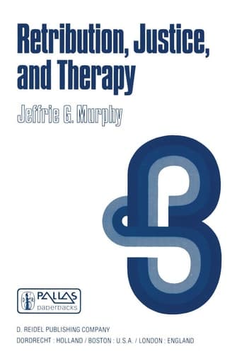 Retribution, Justice, and Therapy: Essays in the Philosophy of Law (Philosophical Studies Series, 16)